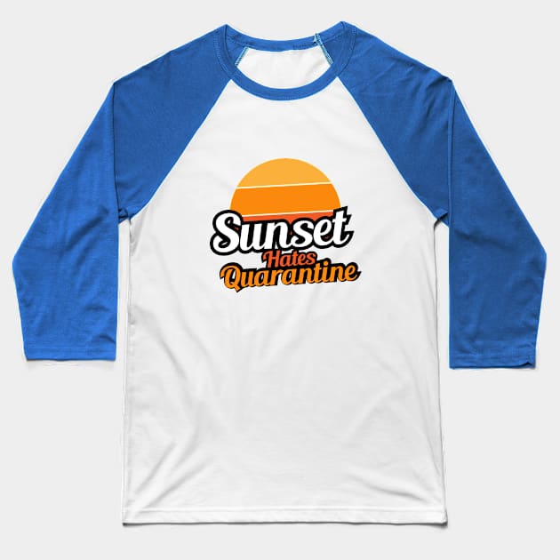 Sunset Hates Quarantine Baseball T-Shirt by umarhahn